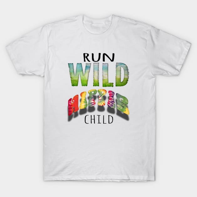 Run wild hippie child T-Shirt by lunabelleapparel